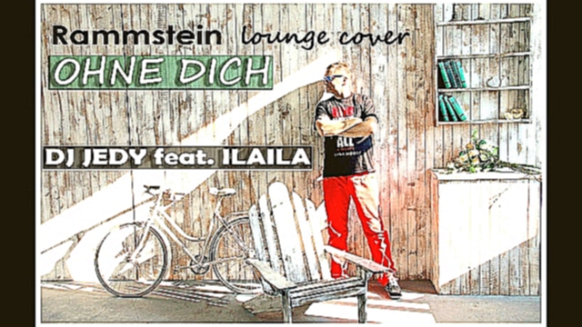 Видеоклип Dj JEDY feat. ILAILA - Ohne Dich (Rammstein lounge cover)