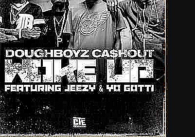 Видеоклип Doughboyz Cashout feat  Young Jeezy & Yo Gotti Woke Up