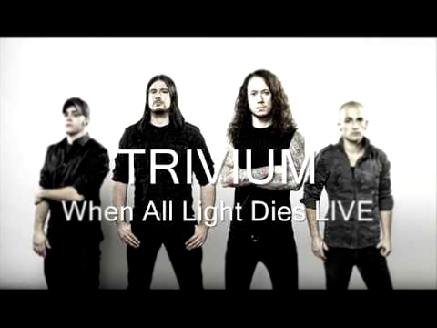 Trivium - When All Light Dies LIVE BEST QUALITY