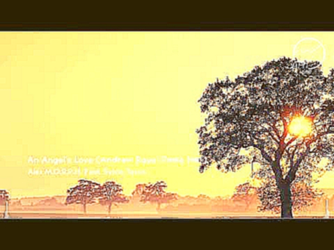 Видеоклип Alex M.O.R.P.H. Feat. Sylvia Tosun - An Angel's Love (Andrew Rayel Aether Radio Edit)