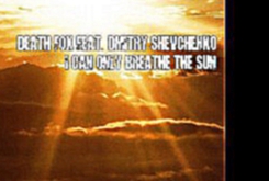 Видеоклип Death Fox feat. Dmitry Shevchenko - I Can Only Breathe The Sun