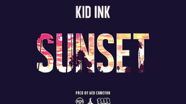 Видеоклип Kid Ink - Sunset (Prod. By Ned Cameron)