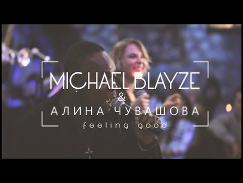 MICHAEL BLAYZE & АЛИНА ЧУВАШОВА - FEELING GOOD LIVE