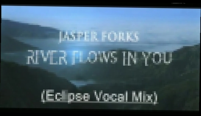 Видеоклип ВИДЕО-REMIX Jasper Forks - River Flows In You (Eclipse Vocal Mix). 