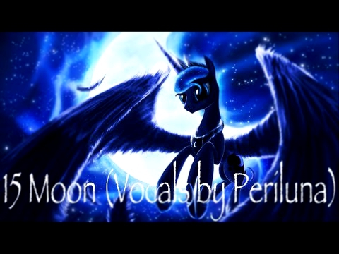 Видеоклип 15 Moon (Vocals by Periluna) - Pony Empires Complete