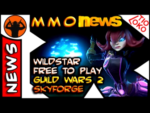 TioLoko | MMO NEWS . WildStar Free to Play, Guild Wars 2 e SkyForge