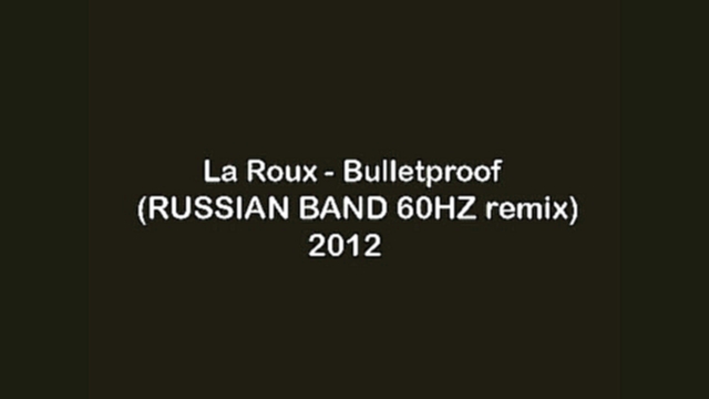 Видеоклип La Roux - Bulletproof (RUSSIAN BAND 60HZ remix) 2012 dubstep